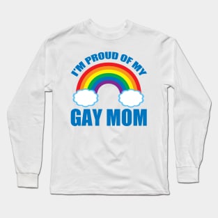 Proud of My Gay Mom Long Sleeve T-Shirt